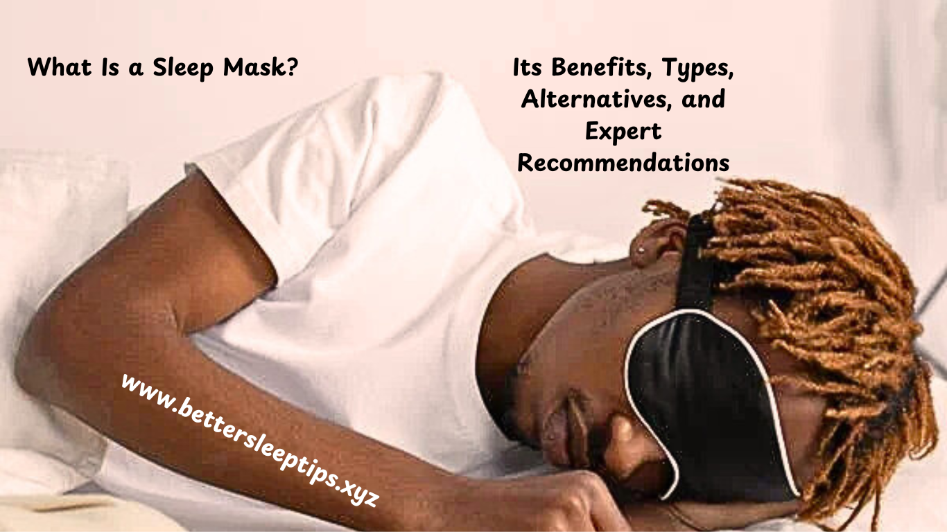 What Is a Sleep Mask? Benefits, Types and Alternatives