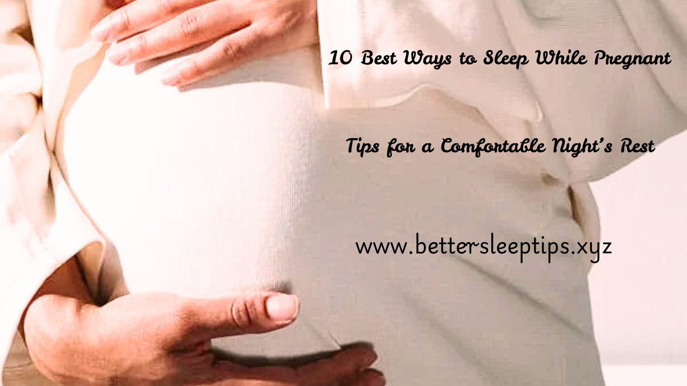 10 Best Ways to Sleep While Pregnant